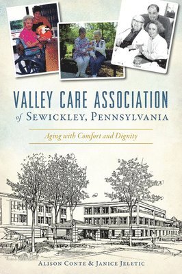 bokomslag Valley Care Association of Sewickley, Pennsylvania: Aging with Comfort and Dignity