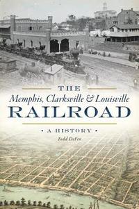 bokomslag The Memphis, Clarksville & Louisville Railroad: A History