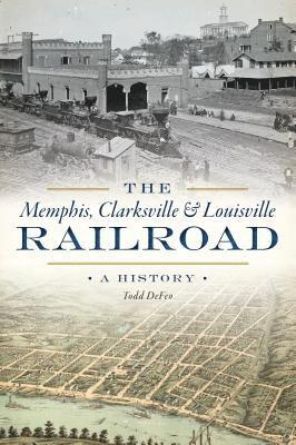 The Memphis, Clarksville & Louisville Railroad: A History 1