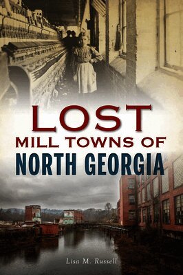 Lost Mill Towns of North Georgia