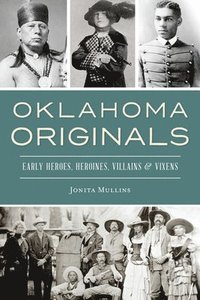 bokomslag Oklahoma Originals: Early Heroes, Heroines, Villains and Vixens