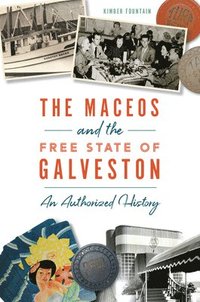 bokomslag The Maceos and the Free State of Galveston: An Authorized History