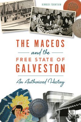 The Maceos and the Free State of Galveston: An Authorized History 1