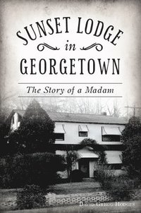 bokomslag Sunset Lodge in Georgetown: The Story of a Madam