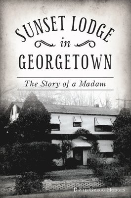 Sunset Lodge in Georgetown: The Story of a Madam 1