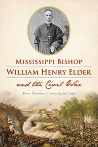 bokomslag Mississippi Bishop William Henry Elder and the Civil War