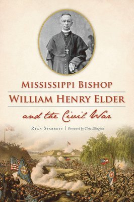 Ryan Starrett - Mississippi Bishop William Henry Elder and the Civil War, Häftad