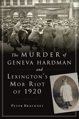 The Murder of Geneva Hardman and Lexington's Mob Riot of 1920 1