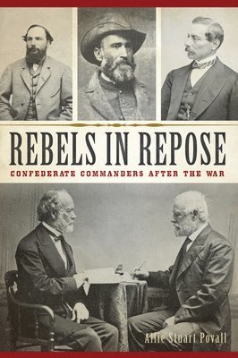 bokomslag Rebels in Repose: Confederate Commanders After the War