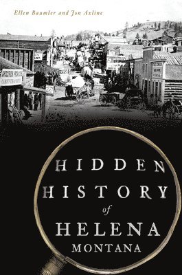 Hidden History of Helena, Montana 1