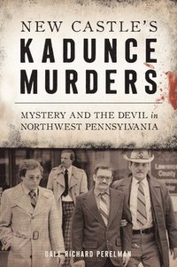 bokomslag New Castle's Kadunce Murders: Mystery and the Devil in Northwest Pennsylvania