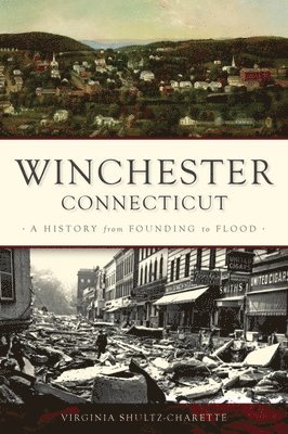 Virginia Shultz-Charette - Winchester, Connecticut: A History from Founding to Flood, Häftad