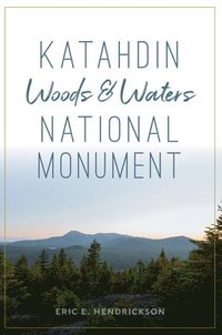 bokomslag Katahdin Woods and Waters National Monument