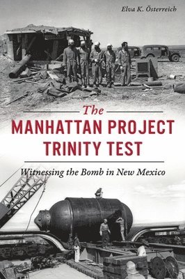 bokomslag The Manhattan Project Trinity Test: Witnessing the Bomb in New Mexico