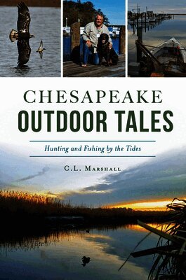 Carroll Lee Marshall - Chesapeake Outdoor Tales: Hunting and Fishing by the Tides, Häftad