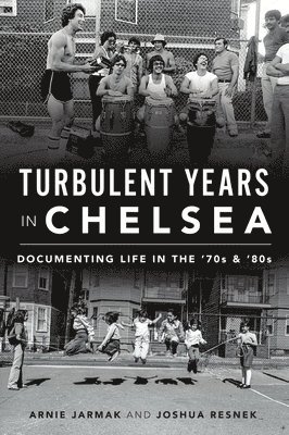 Turbulent Years in Chelsea: Documenting Life in the 70s and 80s 1