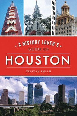 bokomslag A History Lover's Guide to Houston