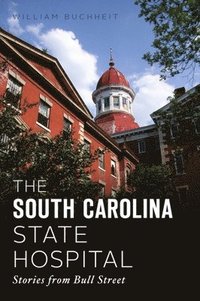 bokomslag The South Carolina State Hospital: Stories from Bull Street