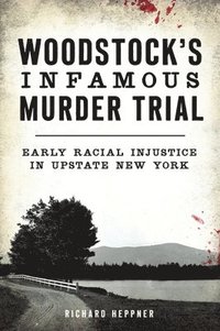 bokomslag Woodstock's Infamous Murder Trial: Early Racial Injustice in Upstate New York