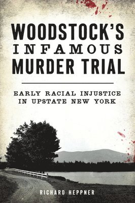 bokomslag Woodstock's Infamous Murder Trial: Early Racial Injustice in Upstate New York