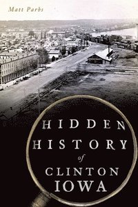 bokomslag Hidden History of Clinton, Iowa