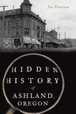 Joe Peterson - Hidden History of Ashland, Oregon, Häftad