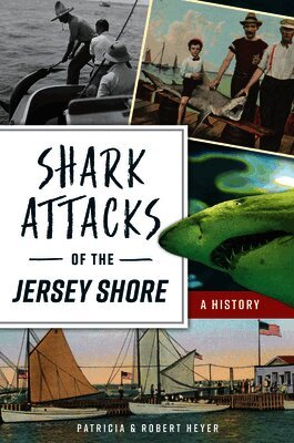 Patricia Heyer, Robert Heyer - Shark Attacks of the Jersey Shore: A History, Häftad