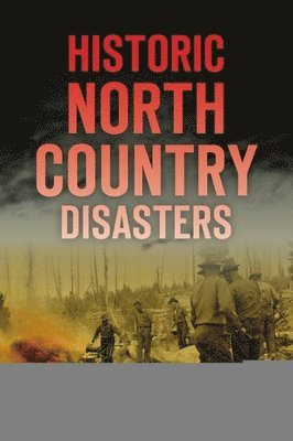 Cheri L. Farnsworth - Historic North Country Disasters, Häftad