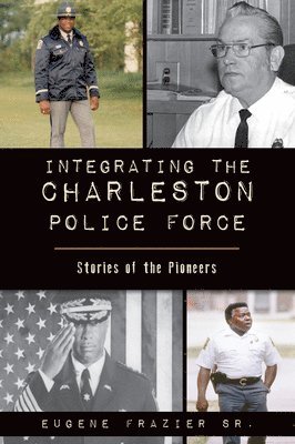 bokomslag Integrating the Charleston Police Force: Stories of the Pioneers