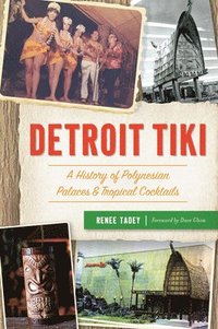 bokomslag Detroit Tiki: A History of Polynesian Palaces & Tropical Cocktails