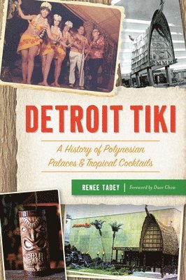 Detroit Tiki: A History of Polynesian Palaces & Tropical Cocktails 1