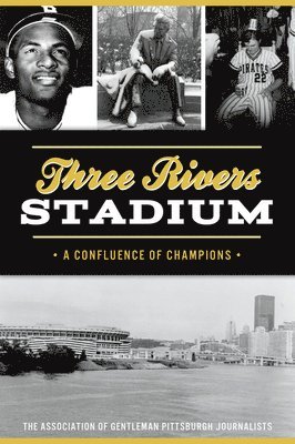 bokomslag Three Rivers Stadium: A Confluence of Champions