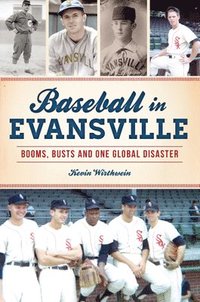 bokomslag Baseball in Evansville: Booms, Busts and One Global Disaster