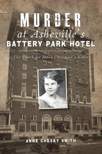 bokomslag Murder at Asheville's Battery Park Hotel: The Search for Helen Clevenger's Killer