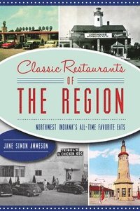 bokomslag Classic Restaurants of the Region: Northwest Indiana's All-Time Favorite Eats
