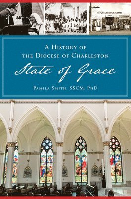 Pam Smith - A History of the Diocese of Charleston: State of Grace, Häftad