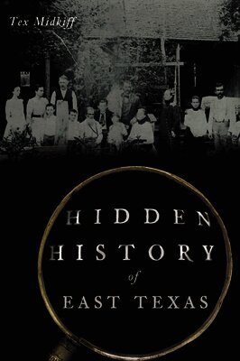 Tex Midkiff - Hidden History of East Texas, Häftad