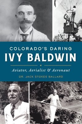 Colorado's Daring Ivy Baldwin: Aviator, Aerialist and Aeronaut 1