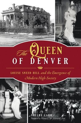 The Queen of Denver: Louise Sneed Hill and the Emergence of Modern High Society 1