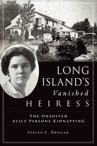 bokomslag Long Island's Vanished Heiress: The Unsolved Alice Parsons Kidnapping