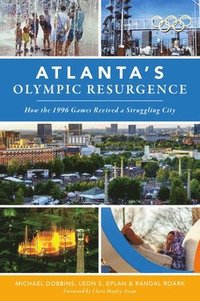 bokomslag Atlanta's Olympic Resurgence: How the 1996 Games Revived a Struggling City