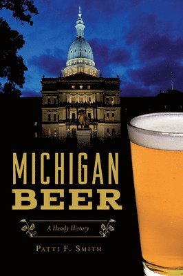 Michigan Beer: A Heady History 1