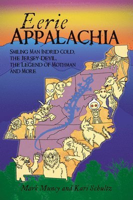 Mark Muncy, Kari Ann Schultz - Eerie Appalachia: Smiling Man Indrid Cold, the Jersey Devil, the Legend of Mothman and More, Häftad