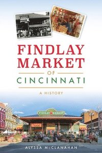 bokomslag Findlay Market of Cincinnati: A History