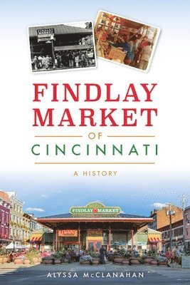 Findlay Market of Cincinnati: A History 1