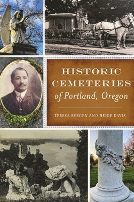 Teresa Bergen, Heide Davis - Historic Cemeteries of Portland, Oregon, Häftad. Tillgänglighet: Lägg i varukorg