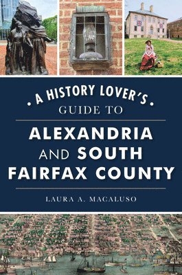 A History Lover's Guide to Alexandria and South Fairfax County 1