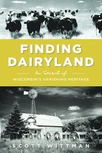 bokomslag Finding Dairyland: In Search of Wisconsin's Vanishing Heritage