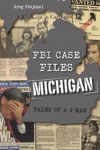 bokomslag FBI Case Files Michigan: Tales of a G-Man