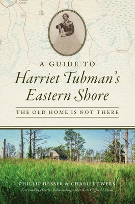 Phillip Hesser - A Guide to Harriet Tubman's Eastern Shore: The Old Home Is Not There, Häftad. Tillgänglighet: Tillfälligt slut